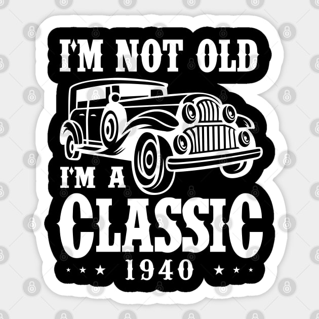 I'm not old I'm a Classic 1940 Sticker by cecatto1994